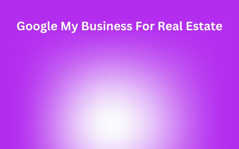 Google My Business For Real Estate: Benefits + How to Set it Up