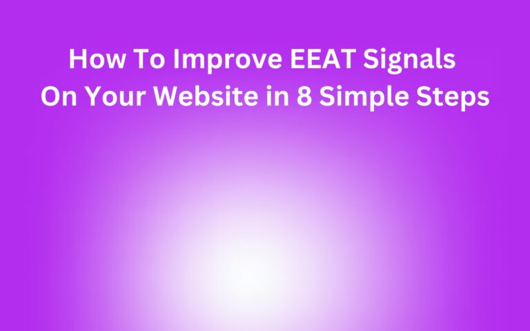 How To Improve EEAT Signals On Your Website in 8 Simple Steps