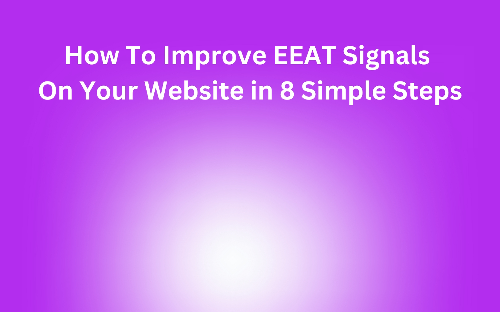How to Improve E-E-A-T signals