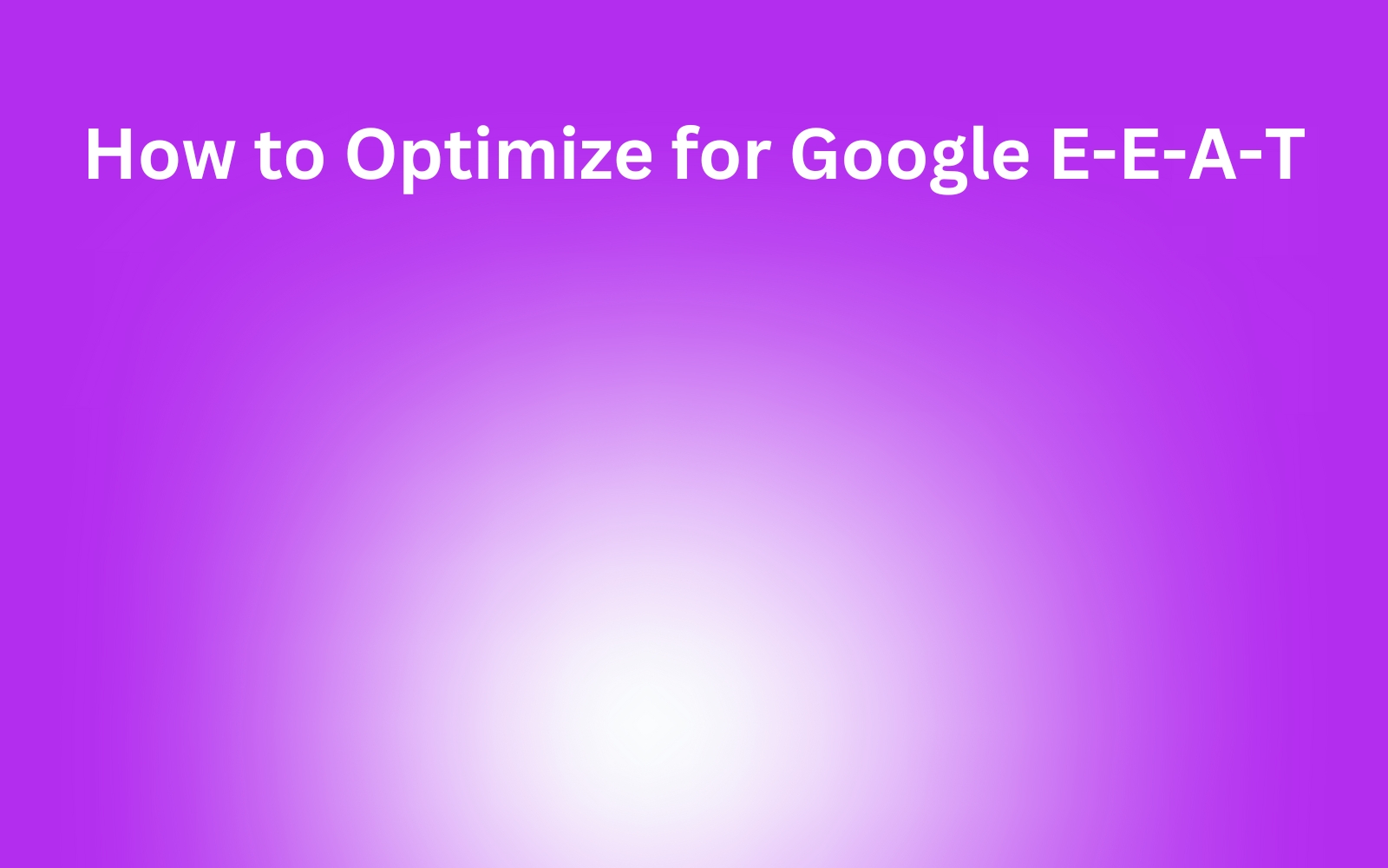 How to optimize for Google E-E-A-T