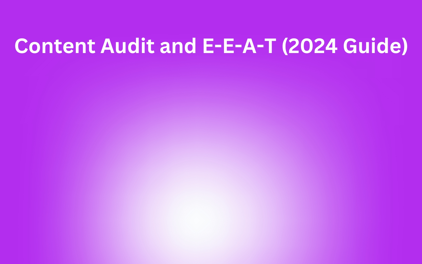 Content Audit and E-E-A-T