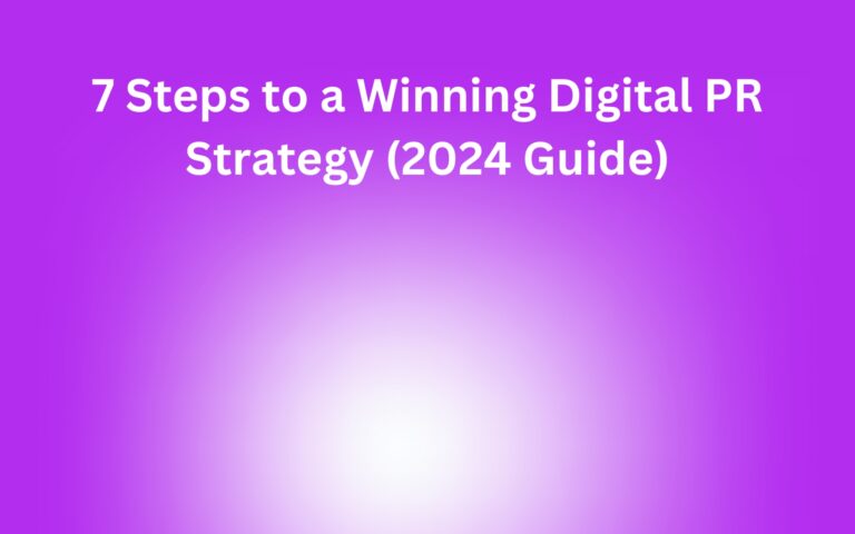 7 Steps to a Winning Digital PR Strategy (2024 Guide)