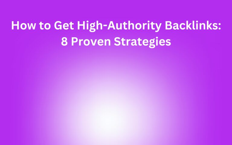 How to Get High-Authority Backlinks: 8 Proven Strategies