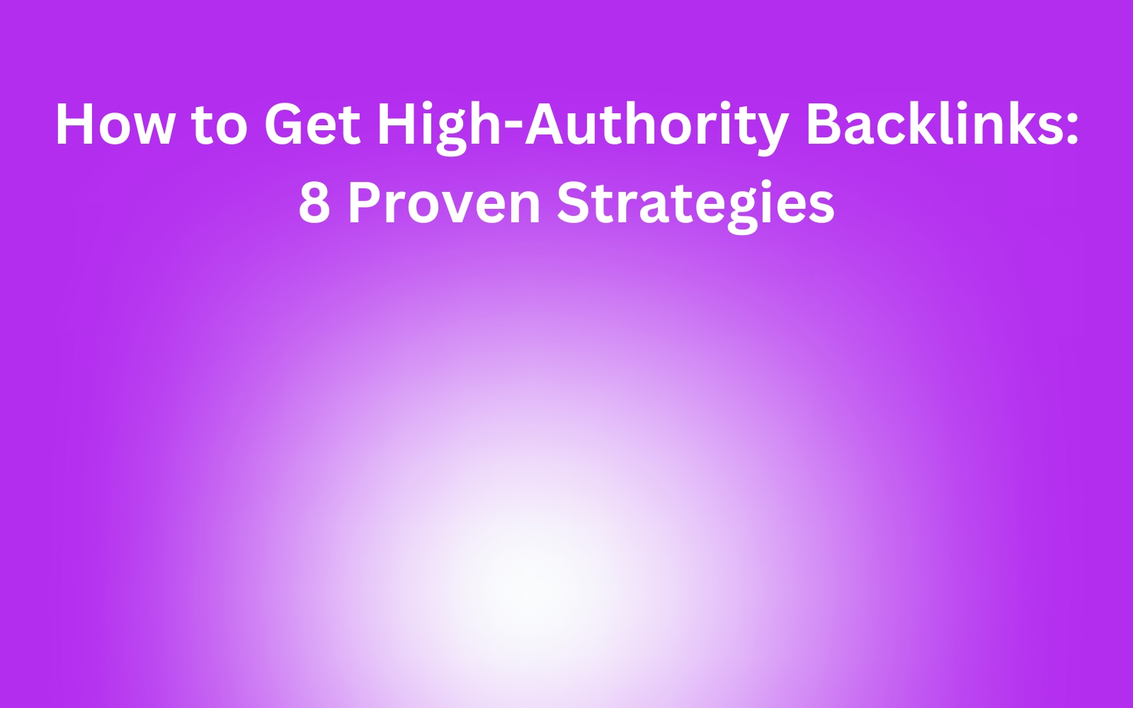How to get high-authority links: 8-step strategy