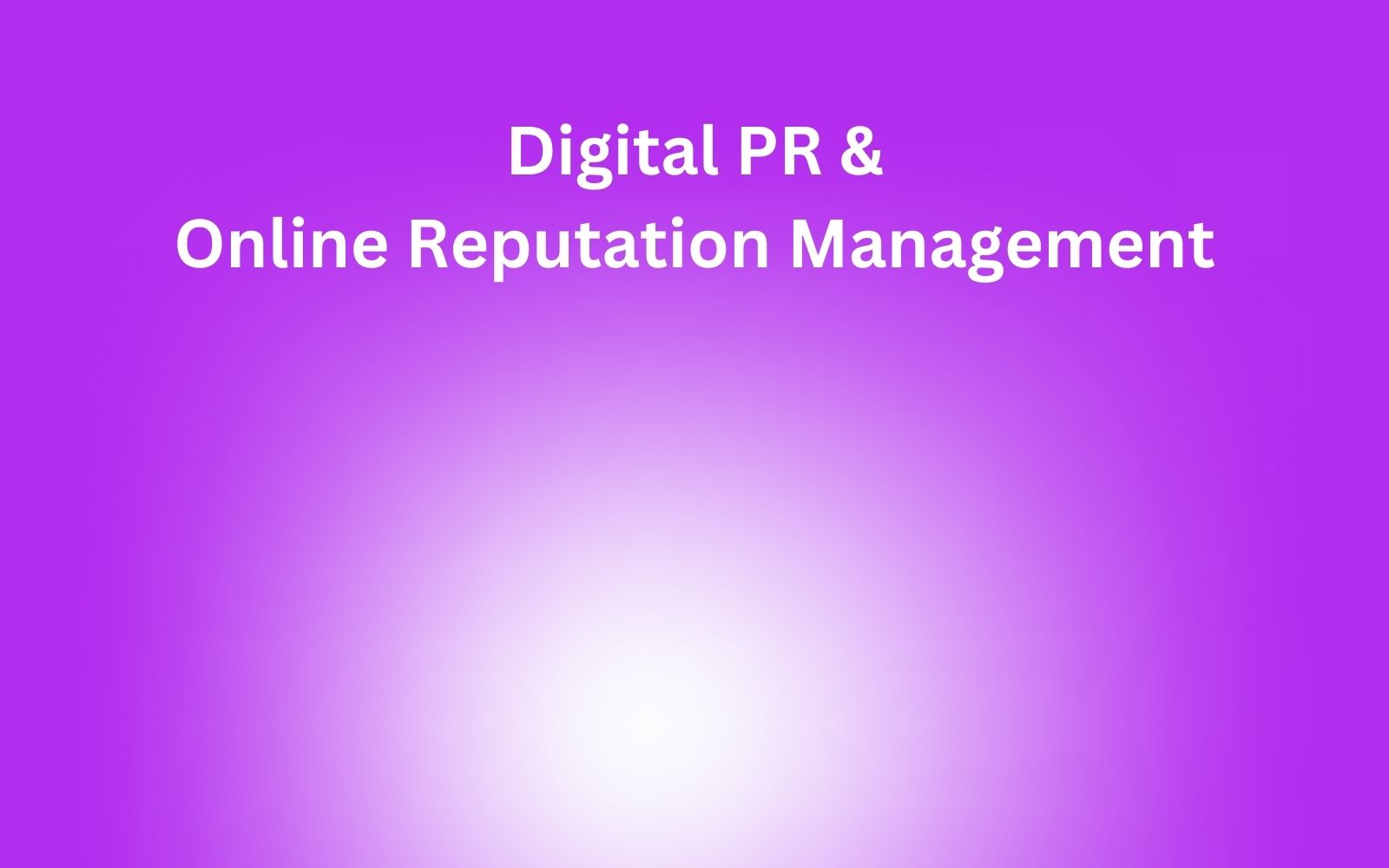 Digital PR and online reputation management