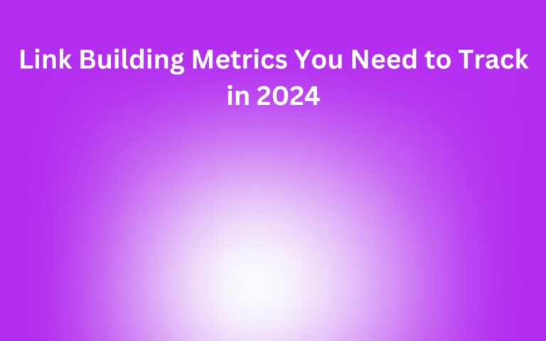 The 8 Link Building Metrics You Need to Track in 2024