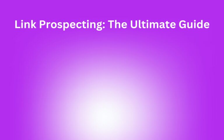 Link Prospecting: The Proven Strategy For Getting Quality Backlinks to Your Website